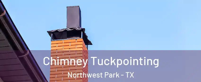 Chimney Tuckpointing Northwest Park - TX