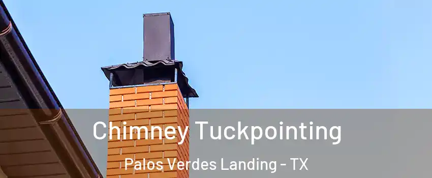 Chimney Tuckpointing Palos Verdes Landing - TX