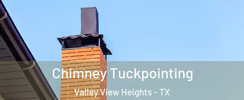 Chimney Tuckpointing Valley View Heights - TX