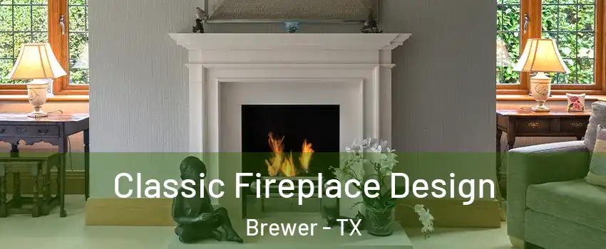 Classic Fireplace Design Brewer - TX