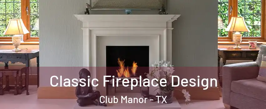 Classic Fireplace Design Club Manor - TX