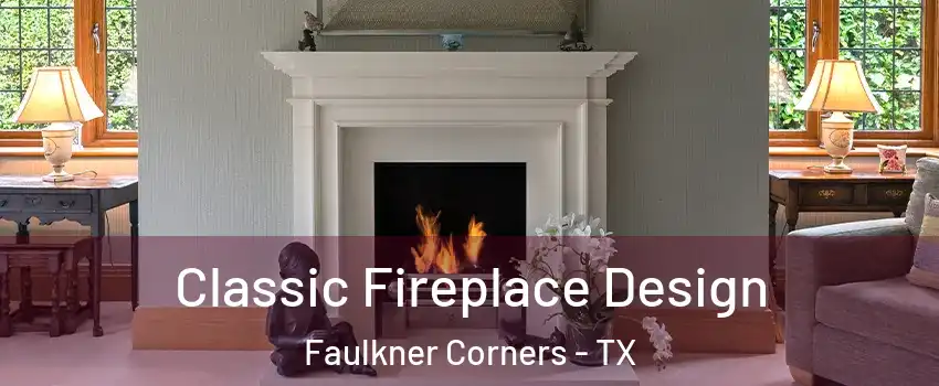 Classic Fireplace Design Faulkner Corners - TX