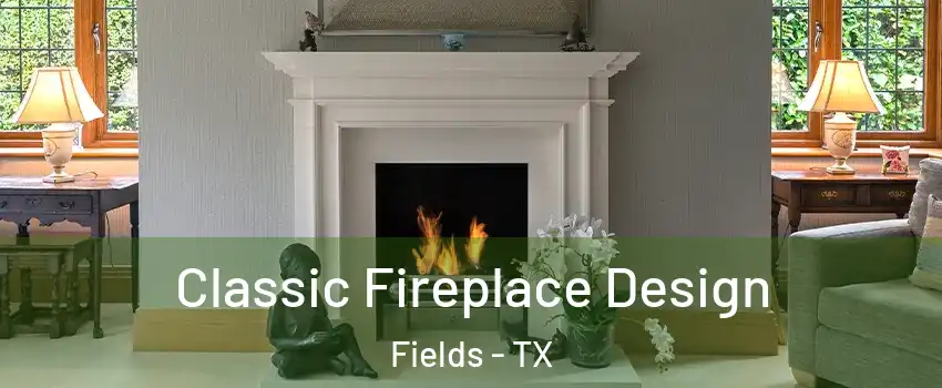 Classic Fireplace Design Fields - TX