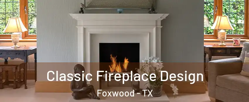 Classic Fireplace Design Foxwood - TX