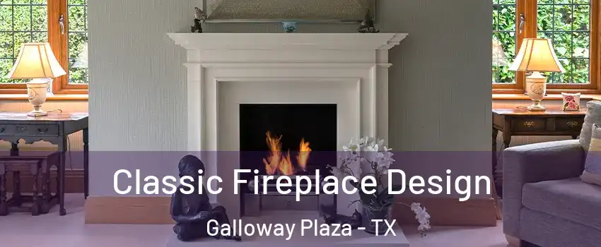 Classic Fireplace Design Galloway Plaza - TX