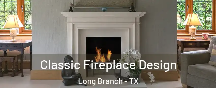 Classic Fireplace Design Long Branch - TX