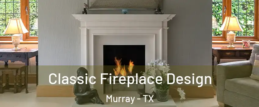 Classic Fireplace Design Murray - TX