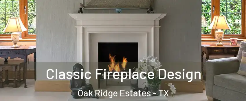 Classic Fireplace Design Oak Ridge Estates - TX