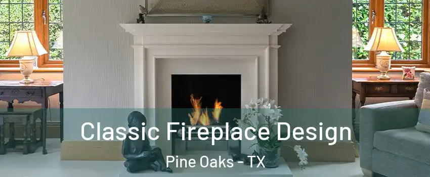 Classic Fireplace Design Pine Oaks - TX
