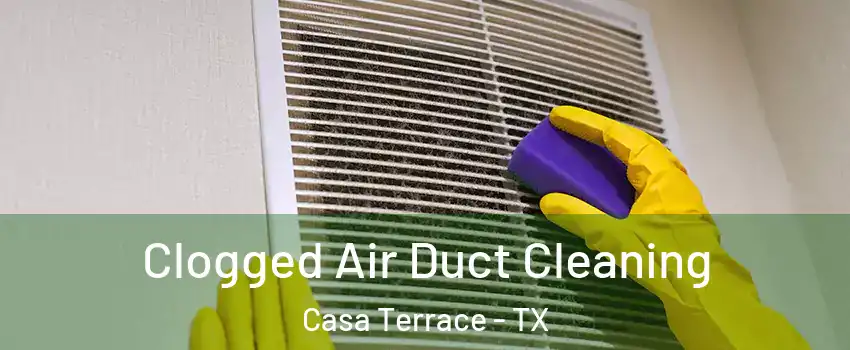 Clogged Air Duct Cleaning Casa Terrace - TX