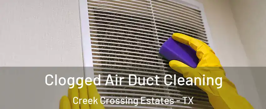 Clogged Air Duct Cleaning Creek Crossing Estates - TX