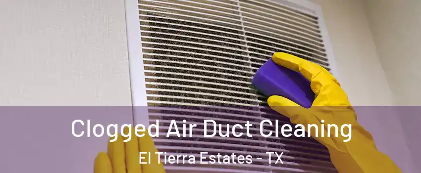 Clogged Air Duct Cleaning El Tierra Estates - TX