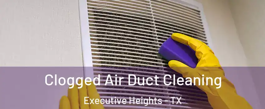 Clogged Air Duct Cleaning Executive Heights - TX