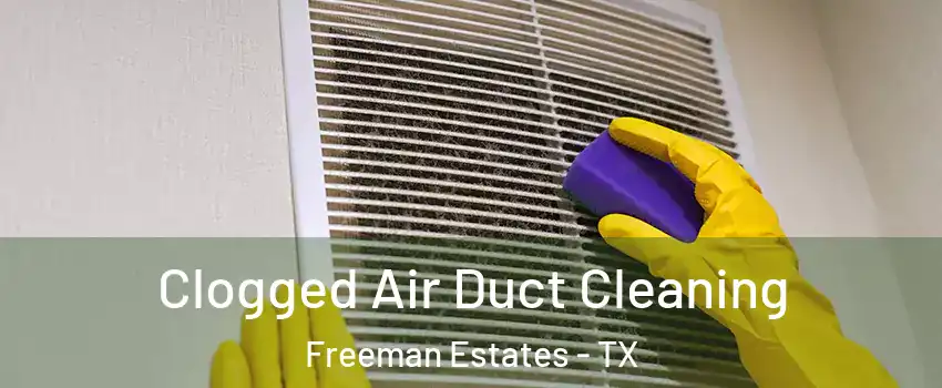 Clogged Air Duct Cleaning Freeman Estates - TX