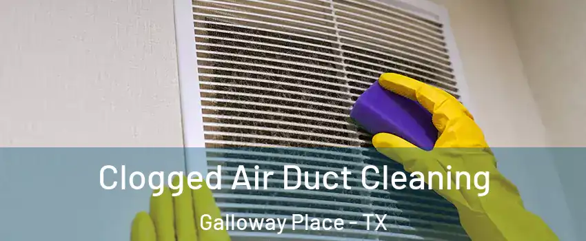 Clogged Air Duct Cleaning Galloway Place - TX