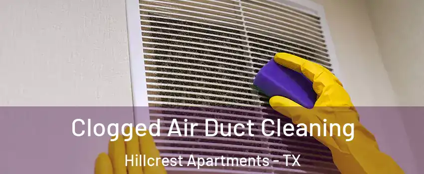 Clogged Air Duct Cleaning Hillcrest Apartments - TX