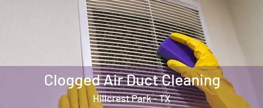 Clogged Air Duct Cleaning Hillcrest Park - TX
