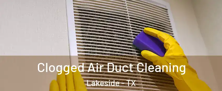 Clogged Air Duct Cleaning Lakeside - TX