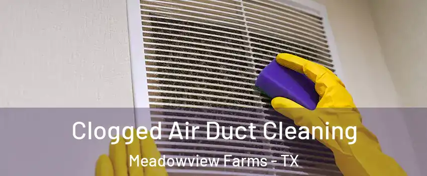 Clogged Air Duct Cleaning Meadowview Farms - TX