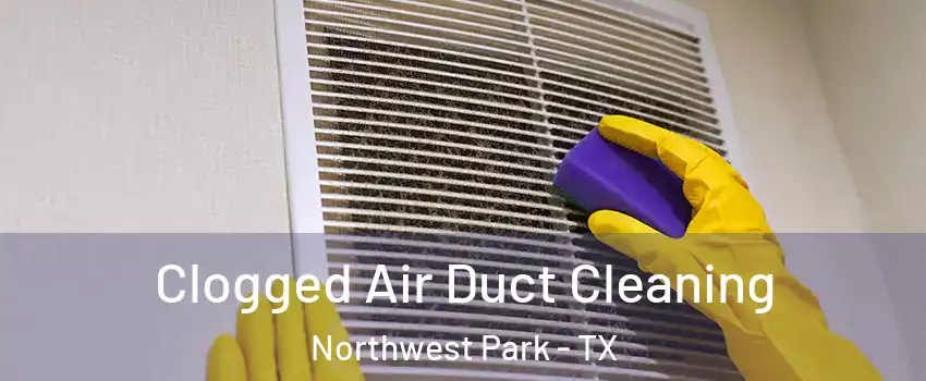 Clogged Air Duct Cleaning Northwest Park - TX