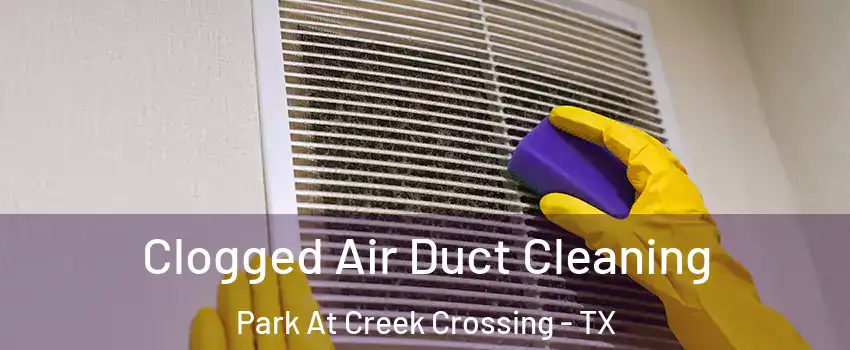 Clogged Air Duct Cleaning Park At Creek Crossing - TX