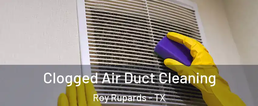 Clogged Air Duct Cleaning Roy Rupards - TX