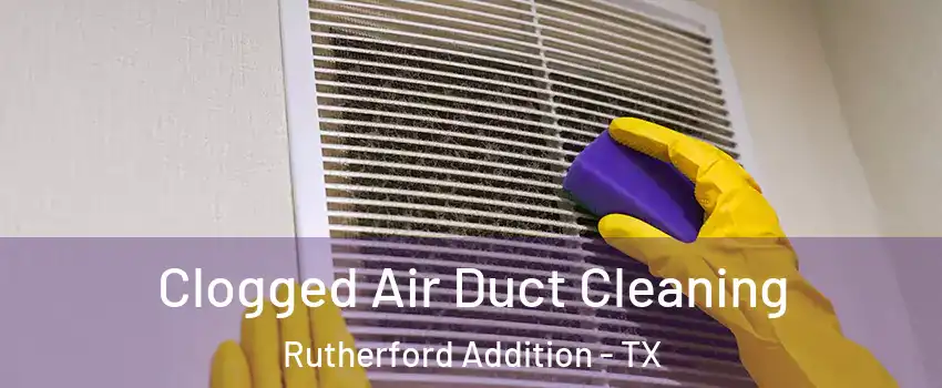 Clogged Air Duct Cleaning Rutherford Addition - TX