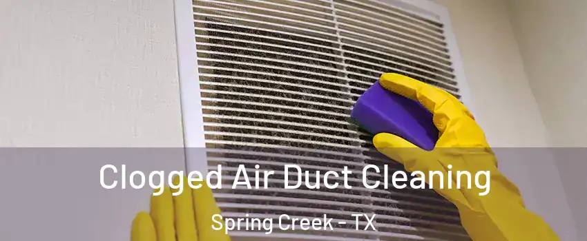 Clogged Air Duct Cleaning Spring Creek - TX