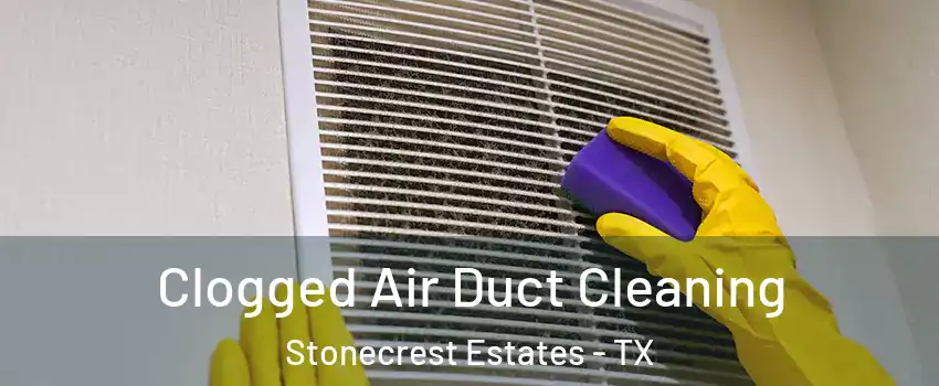 Clogged Air Duct Cleaning Stonecrest Estates - TX