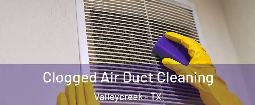 Clogged Air Duct Cleaning Valleycreek - TX