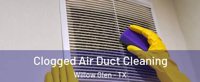 Clogged Air Duct Cleaning Willow Glen - TX