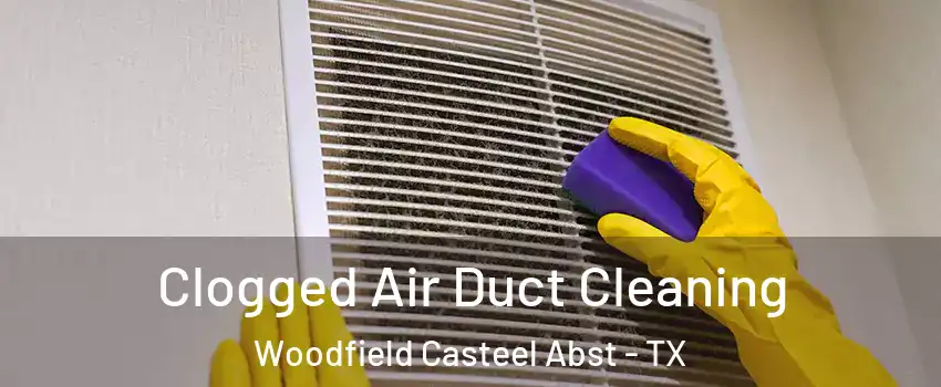 Clogged Air Duct Cleaning Woodfield Casteel Abst - TX