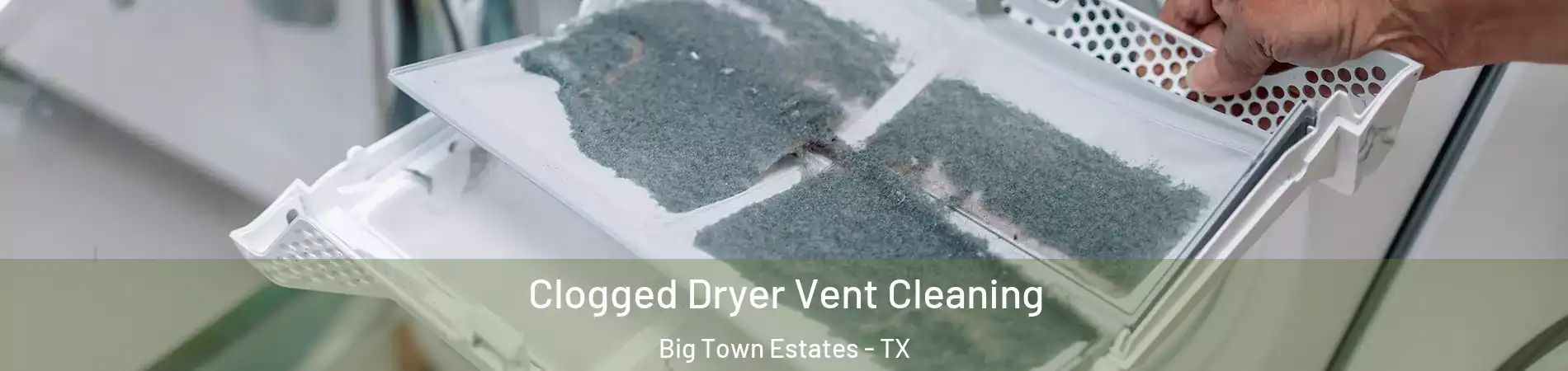 Clogged Dryer Vent Cleaning Big Town Estates - TX