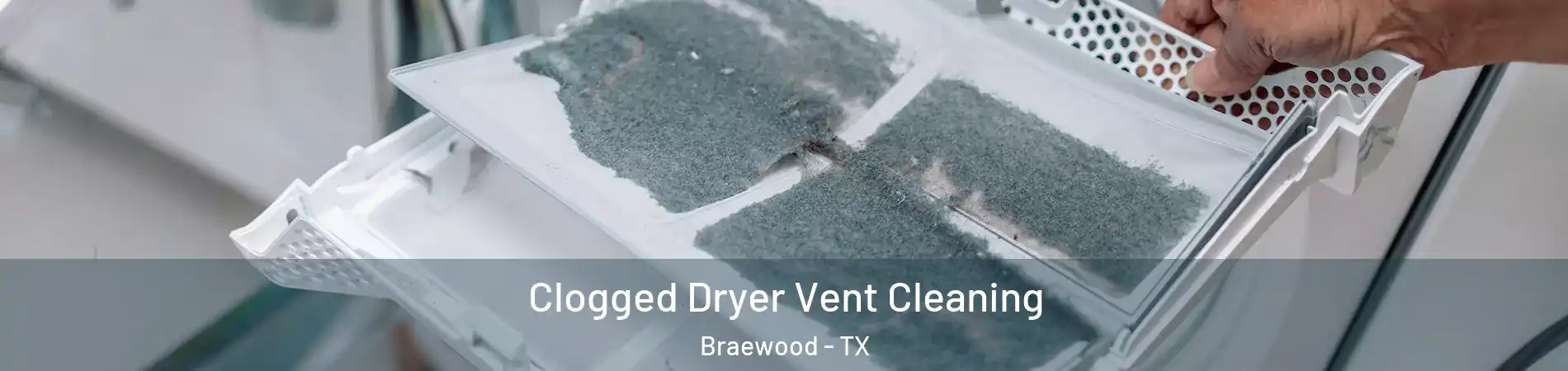 Clogged Dryer Vent Cleaning Braewood - TX