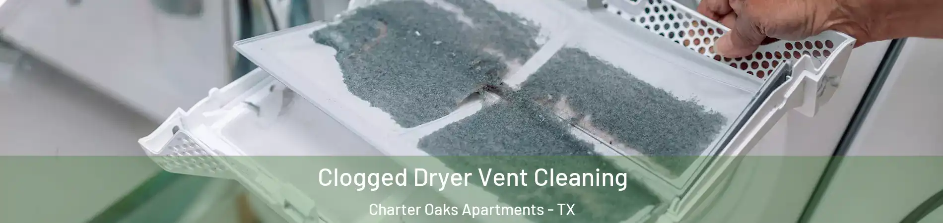 Clogged Dryer Vent Cleaning Charter Oaks Apartments - TX