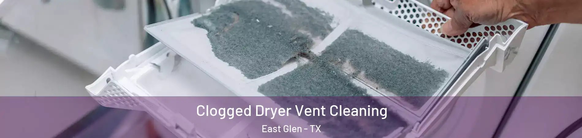Clogged Dryer Vent Cleaning East Glen - TX