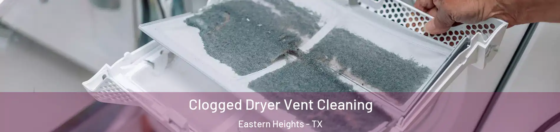 Clogged Dryer Vent Cleaning Eastern Heights - TX