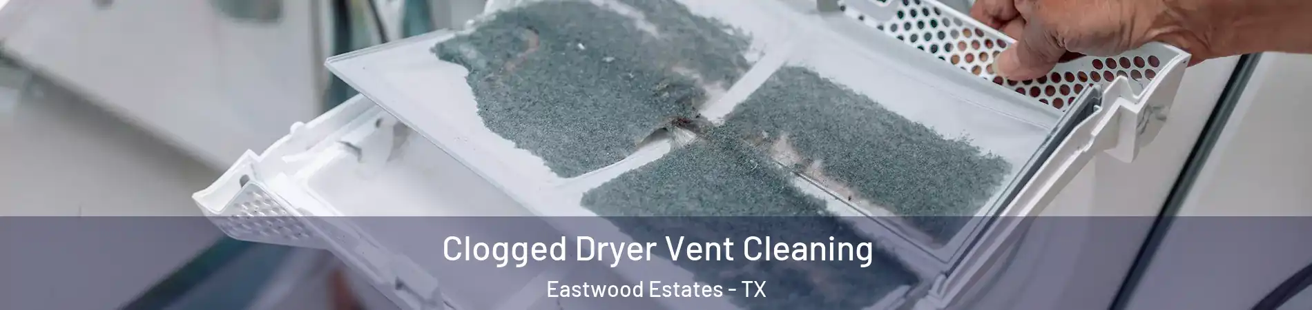 Clogged Dryer Vent Cleaning Eastwood Estates - TX