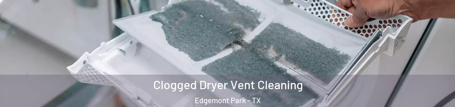 Clogged Dryer Vent Cleaning Edgemont Park - TX