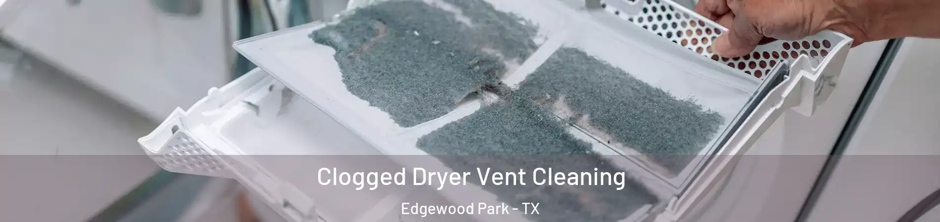 Clogged Dryer Vent Cleaning Edgewood Park - TX