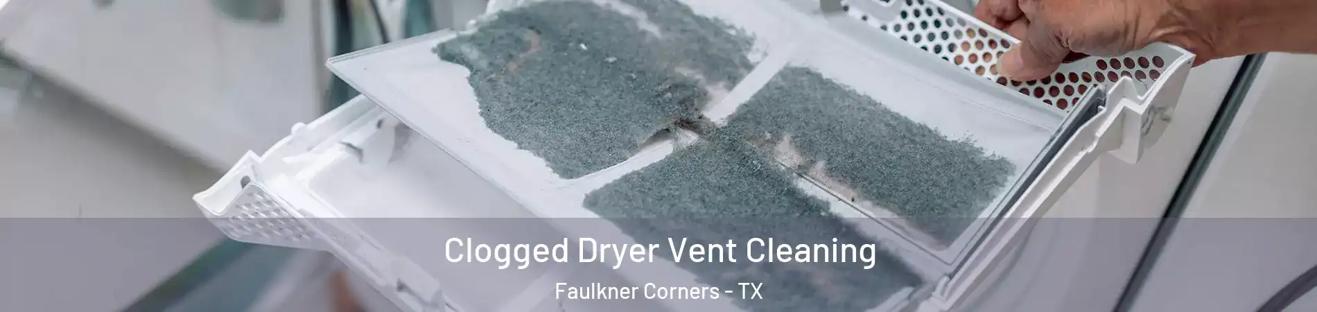 Clogged Dryer Vent Cleaning Faulkner Corners - TX