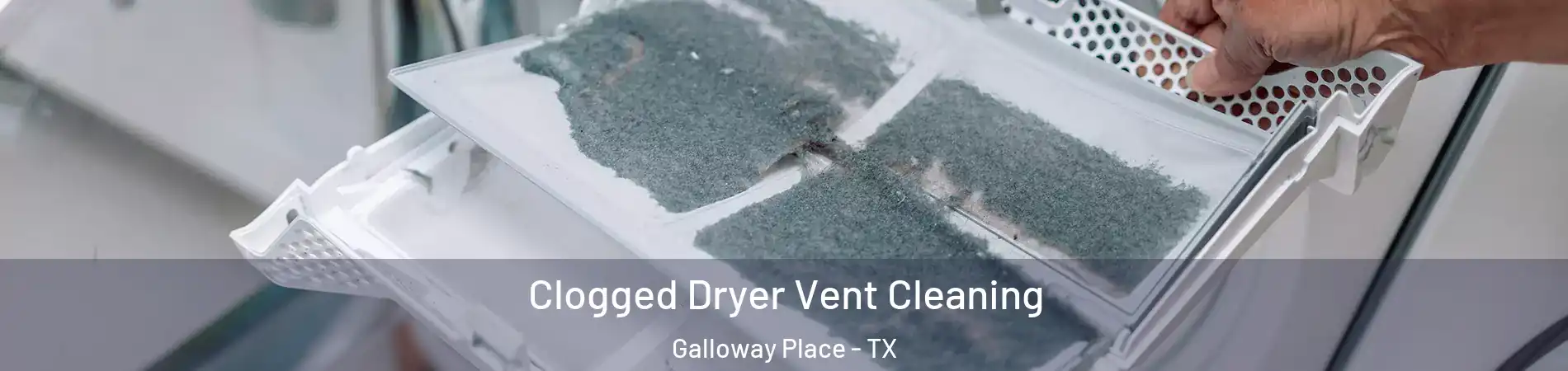 Clogged Dryer Vent Cleaning Galloway Place - TX