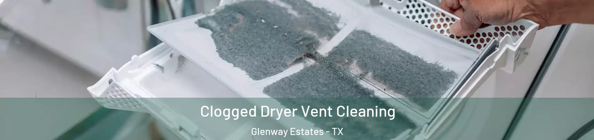 Clogged Dryer Vent Cleaning Glenway Estates - TX