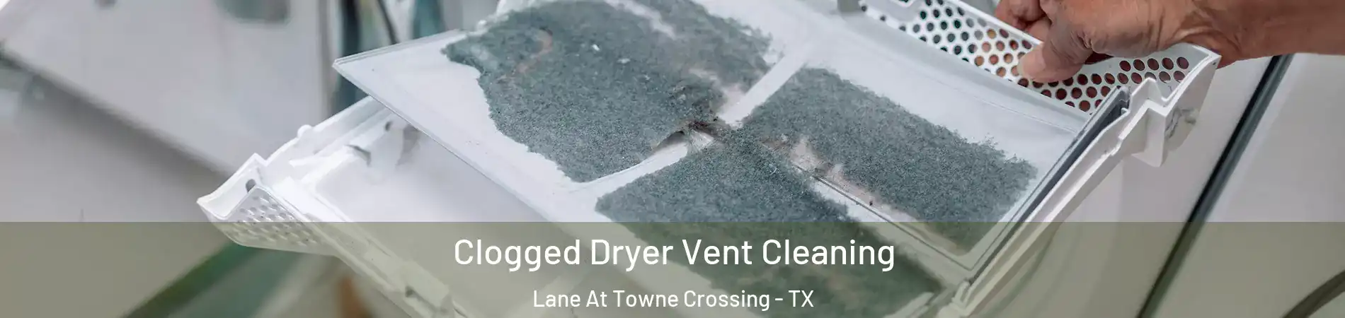Clogged Dryer Vent Cleaning Lane At Towne Crossing - TX
