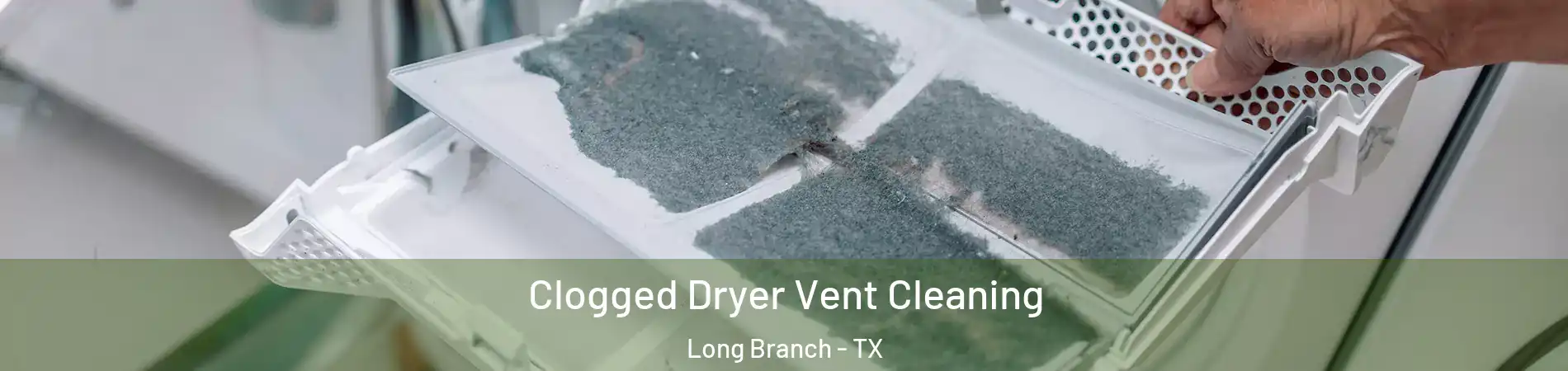 Clogged Dryer Vent Cleaning Long Branch - TX