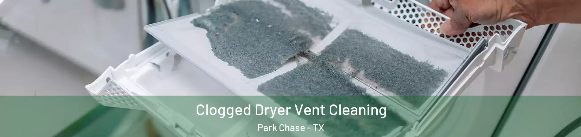 Clogged Dryer Vent Cleaning Park Chase - TX