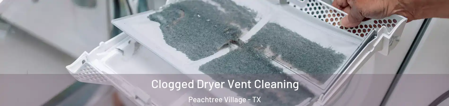 Clogged Dryer Vent Cleaning Peachtree Village - TX