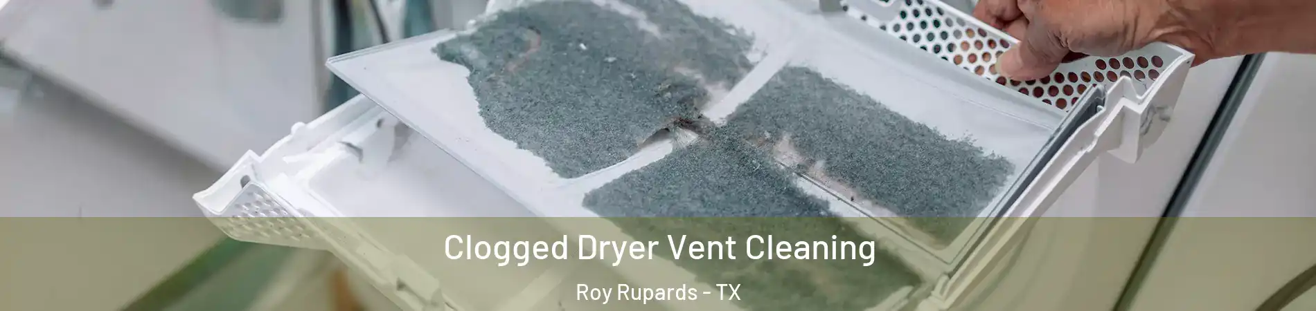 Clogged Dryer Vent Cleaning Roy Rupards - TX