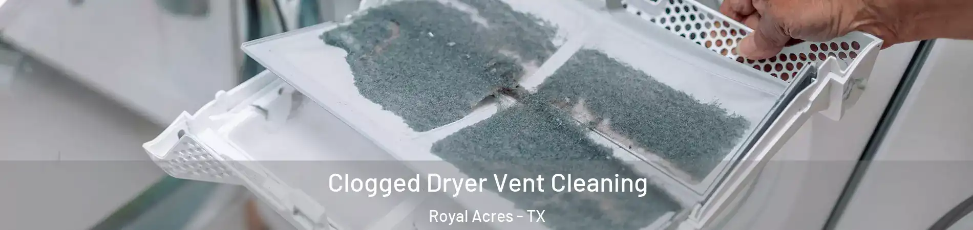 Clogged Dryer Vent Cleaning Royal Acres - TX