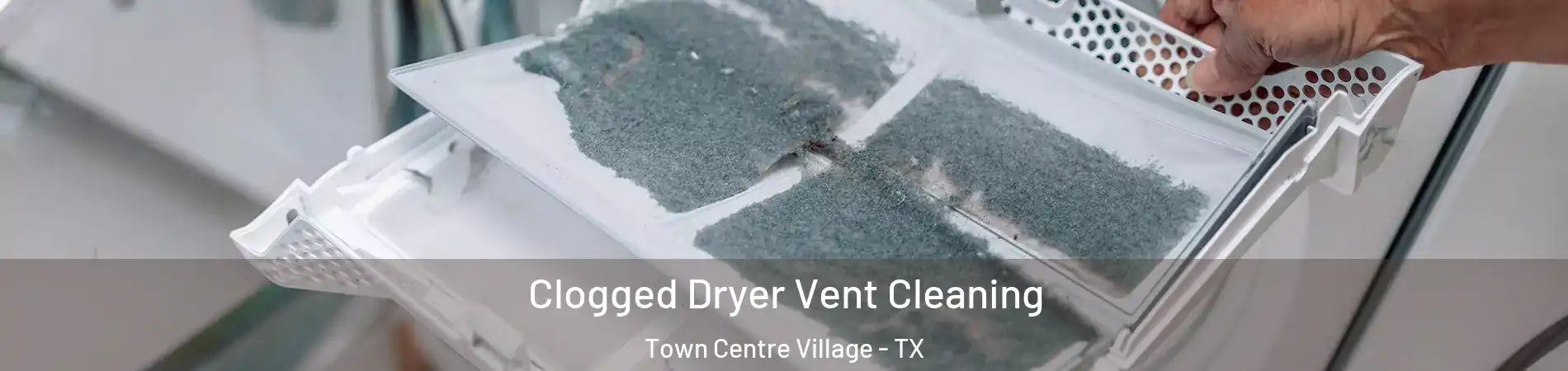 Clogged Dryer Vent Cleaning Town Centre Village - TX
